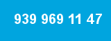 939 969 11 47